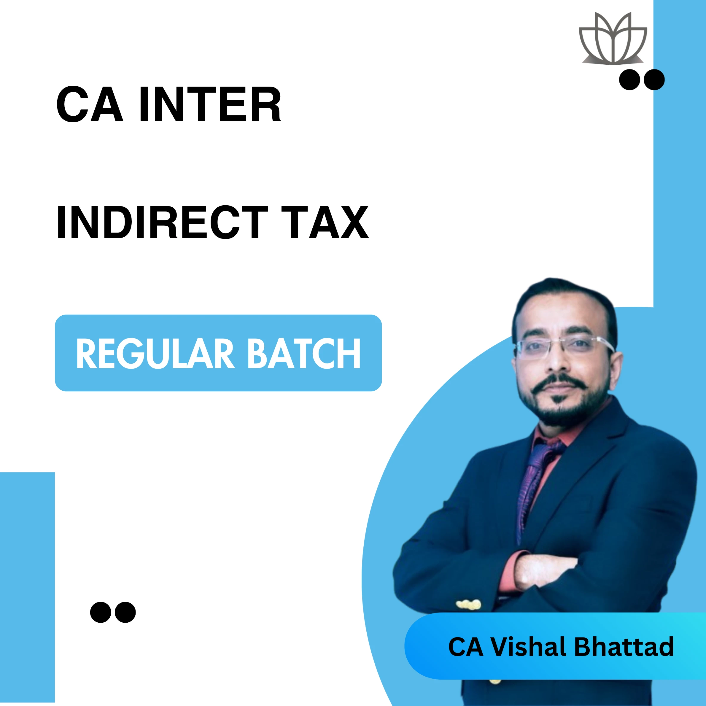 CA Inter Indirect Tax (Regular Batch) For Jan 26 Exams By Vishal Bhattad
